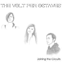 Release Title: Joining The Circuits Artist: The Volt Per Octaves